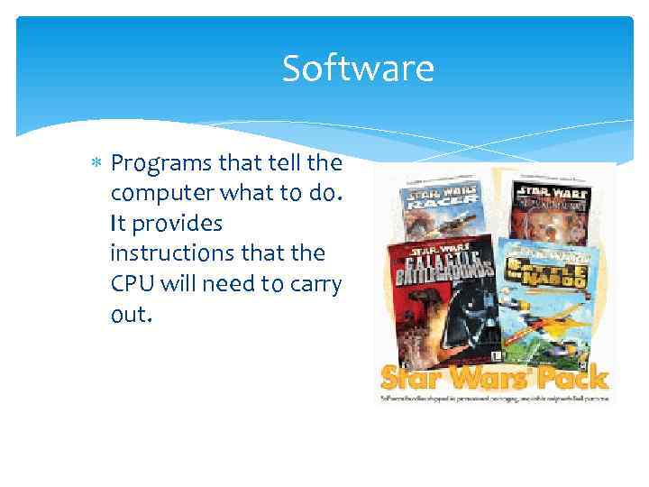    Software  Programs that tell the  computer what to do.