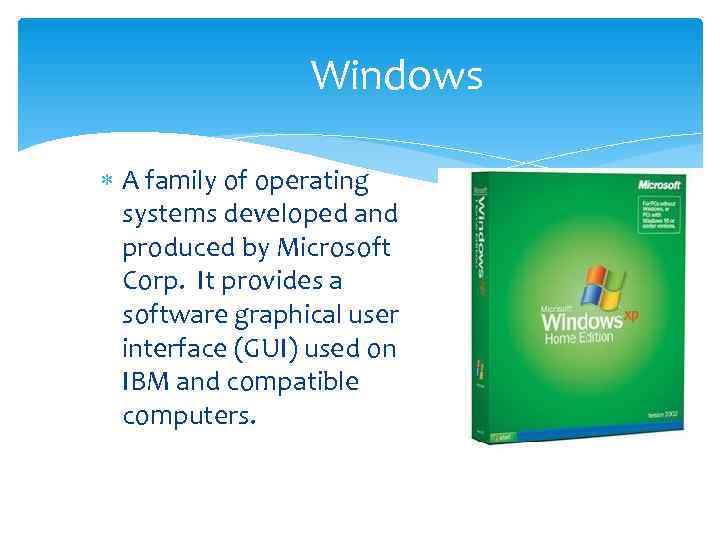    Windows  A family of operating  systems developed and 