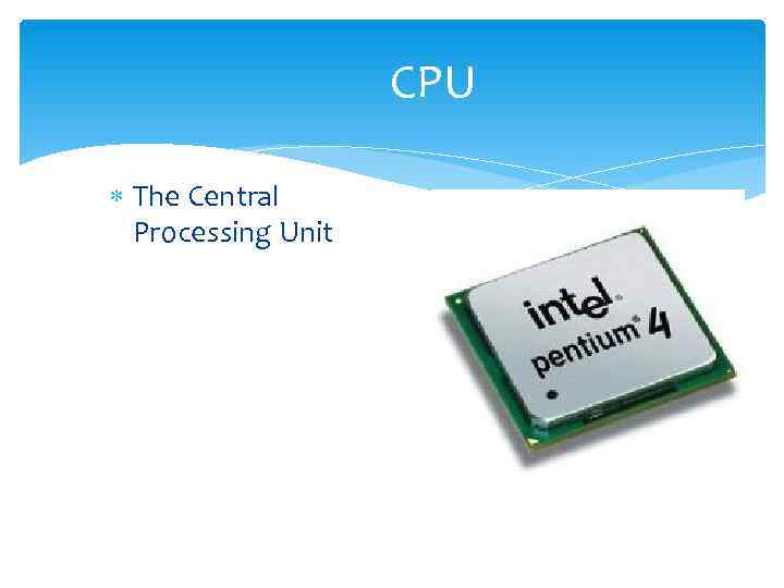     CPU  The Central  Processing Unit 