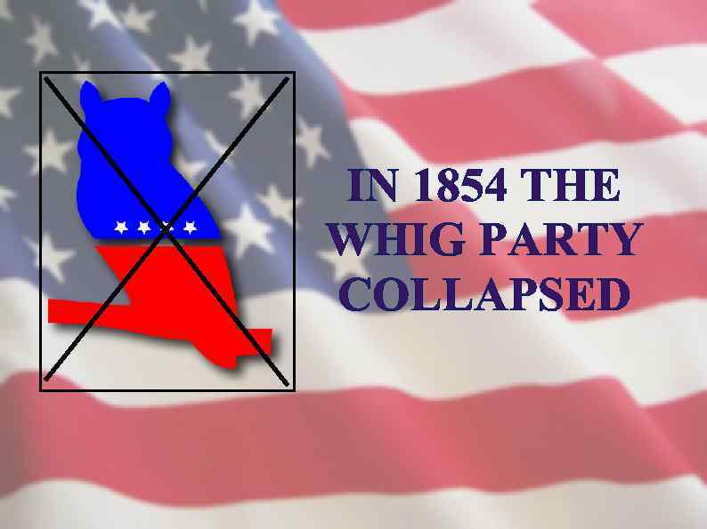 IN 1854 THE WHIG PARTY COLLAPSED 