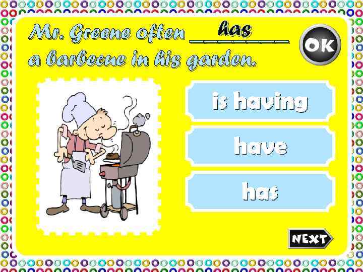Mr. Greene often __has __     ___ a barbecue in his