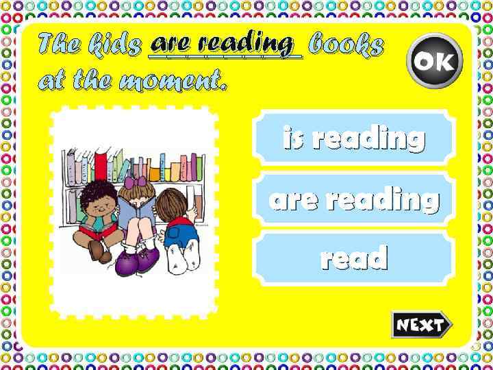 The kids ____ books   are reading at the moment.   is