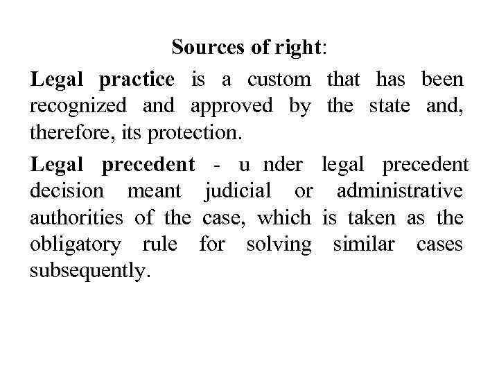    Sources of right:  Legal practice is a custom that has