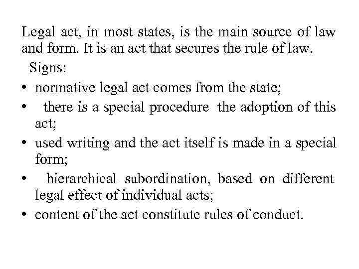 Legal act, in most states, is the main source of law and form. It