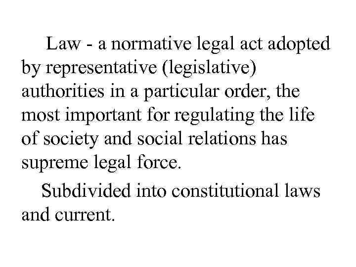  Law - a normative legal act adopted by representative (legislative) authorities in a