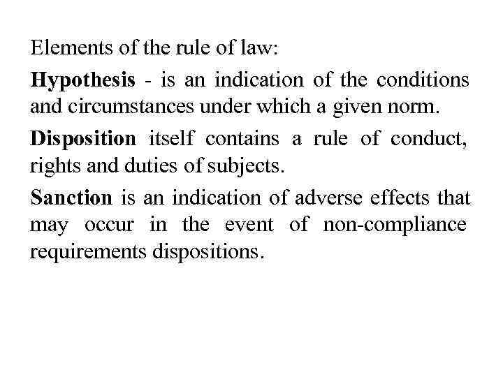 Elements of the rule of law:  Hypothesis - is an indication of the