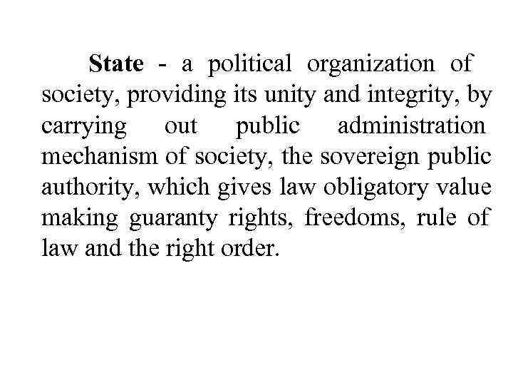   State - a political organization of    society, providing its