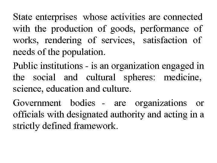 State enterprises  whose activities are connected with the production of goods,  performance