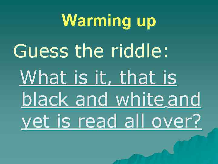  Warming up Guess the riddle: What is it, that is black and white