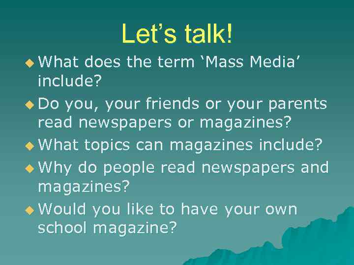   Let’s talk! u What does the term ‘Mass Media’  include? u