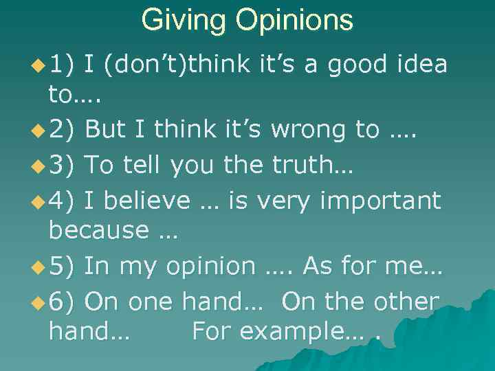    Giving Opinions u 1) I (don’t)think it’s a good idea 