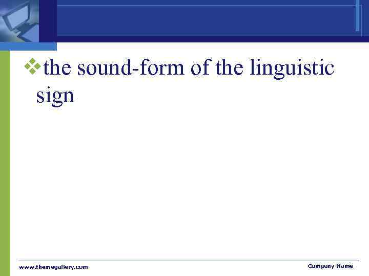 vthe sound-form of the linguistic  sign www. themegallery. com   Company Name