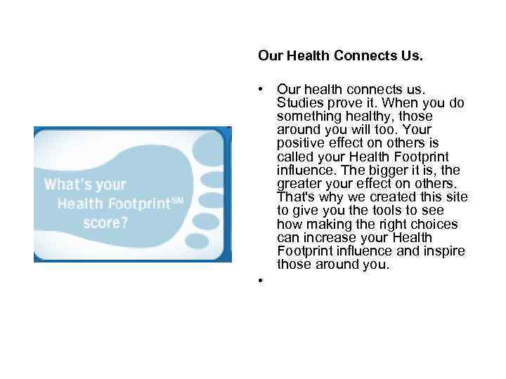 Our Health Connects Us. • Our health connects us. Studies prove it. When you