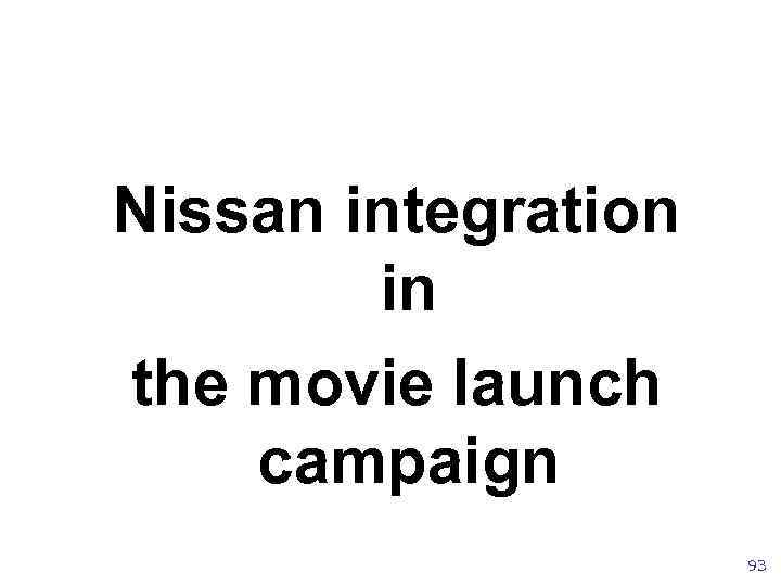 Nissan integration in the movie launch campaign 93 Nissan integration in the movie launch campaign 93