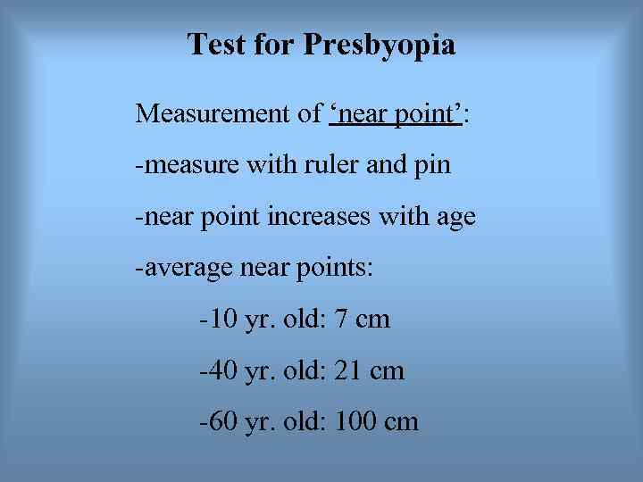   Test for Presbyopia Measurement of ‘near point’: -measure with ruler and pin
