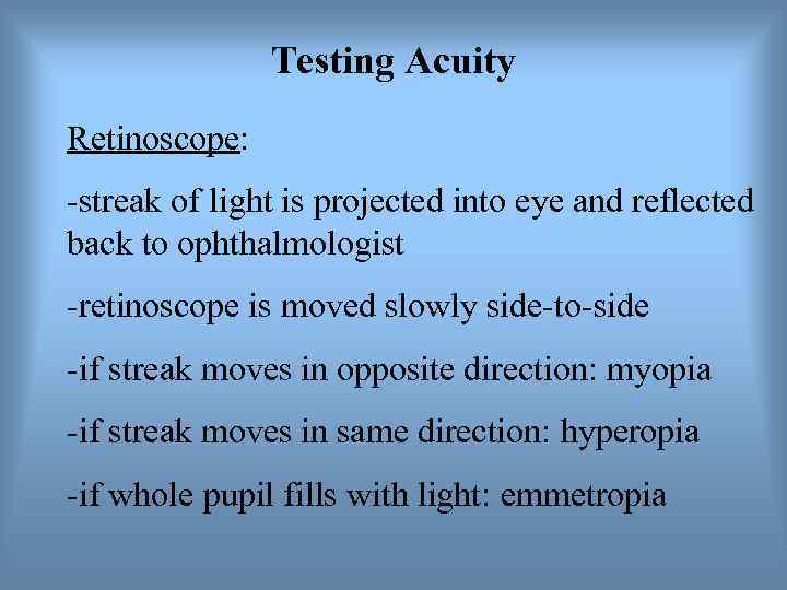     Testing Acuity Retinoscope: -streak of light is projected into eye