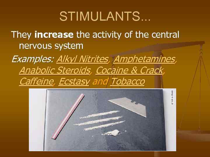   STIMULANTS. . . They increase the activity of the central nervous system
