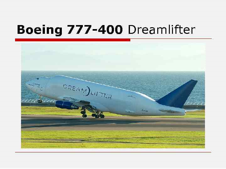 Boeing 777 -400 Dreamlifter Boeing 777 -400 Dreamlifter