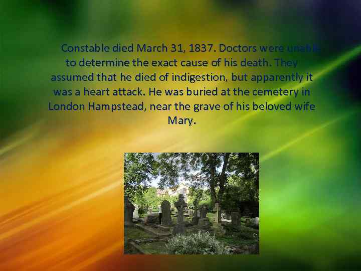  Constable died March 31, 1837. Doctors were unable  to determine the exact