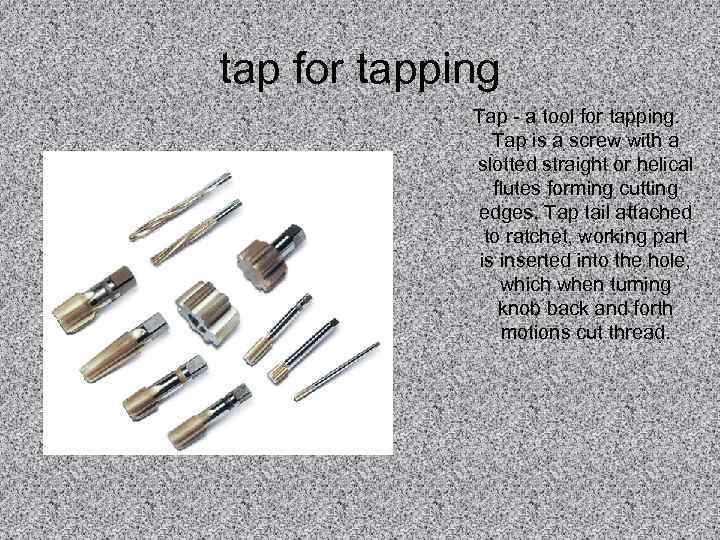 tap for tapping   Tap - a tool for tapping.   Tap