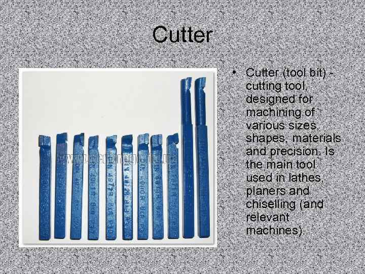 Cutter  • Cutter (tool bit) -  cutting tool,   designed for