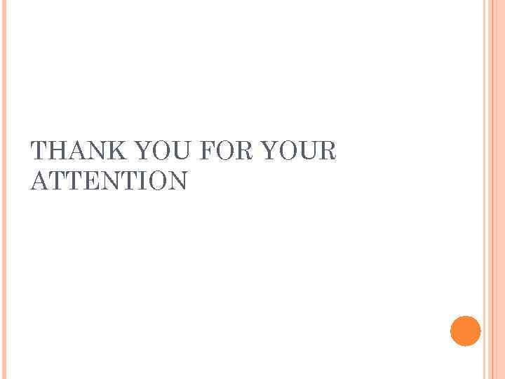 THANK YOU FOR YOUR ATTENTION 