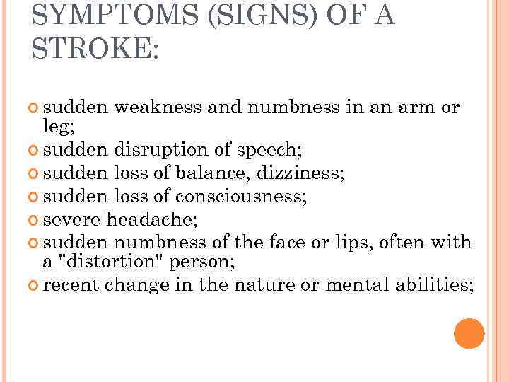 SYMPTOMS (SIGNS) OF A STROKE:  sudden  weakness and numbness in an arm