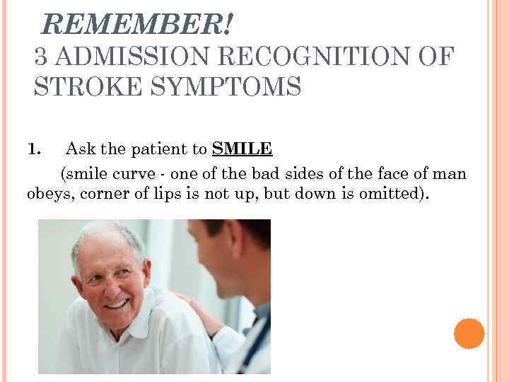  REMEMBER! 3 ADMISSION RECOGNITION OF STROKE SYMPTOMS 1.  Ask the patient to