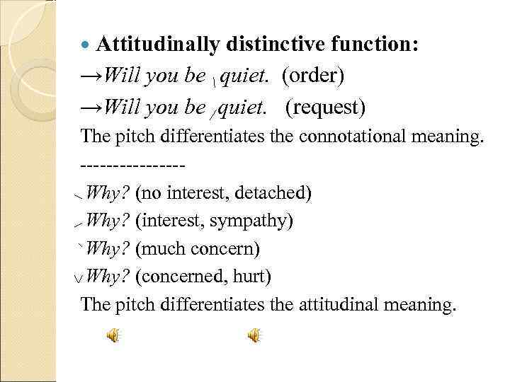  Attitudinally distinctive function: →Will you be  quiet.  (order) →Will you be