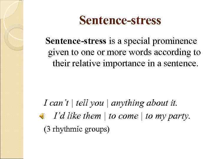    Sentence-stress is a special prominence given to one or more words