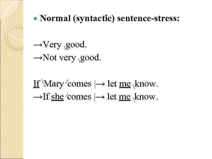  Normal  (syntactic) sentence-stress:  →Very good.  →Not very good.  If