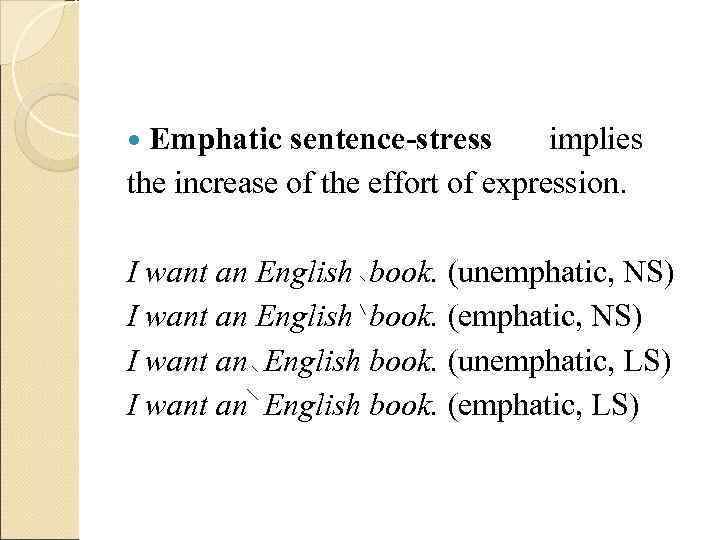  Emphatic  sentence-stress  implies the increase of the effort of expression. 