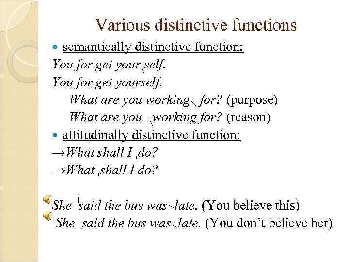   Various distinctive functions  semantically distinctive function: You for get your self.