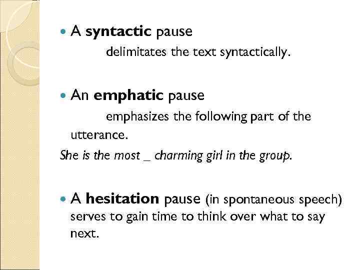  A  syntactic pause   delimitates the text syntactically. An  emphatic