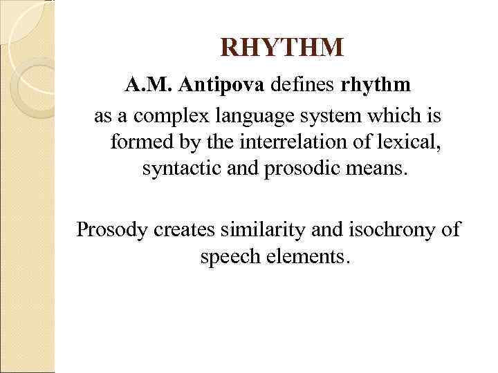    RHYTHM  A. M. Antipova defines rhythm  as a complex