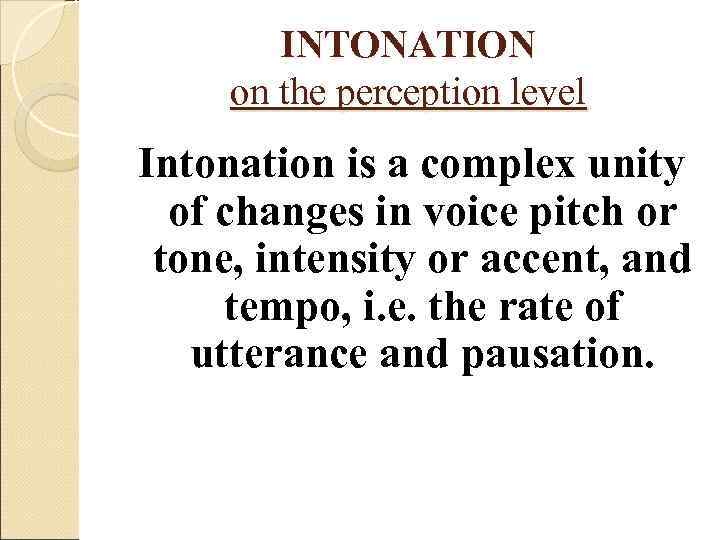   INTONATION on the perception level Intonation is a complex unity  of