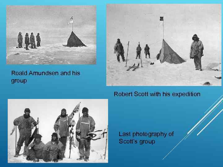Roald Amundsen and his group      Robert Scott with his