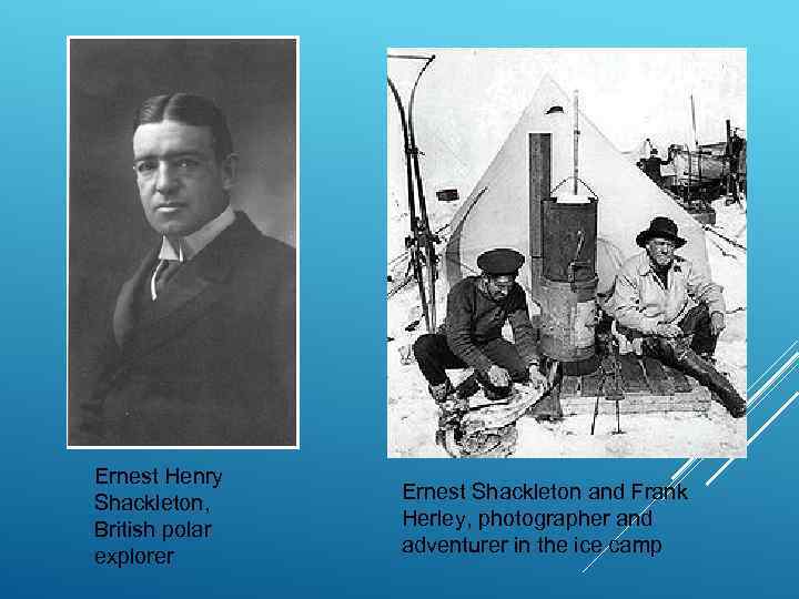 Ernest Henry Shackleton,  Ernest Shackleton and Frank British polar  Herley, photographer and