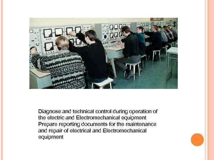 Diagnose and technical control during operation of the electric and Electromechanical equipment Prepare reporting