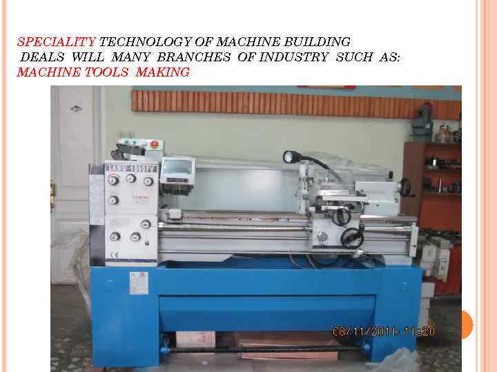 SPECIALITY TECHNOLOGY OF MACHINE BUILDING DEALS WILL MANY BRANCHES OF INDUSTRY SUCH AS: MACHINE