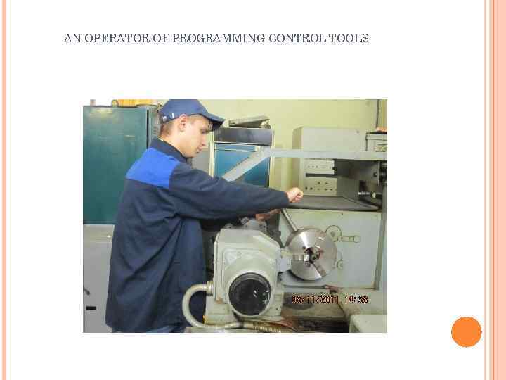 AN OPERATOR OF PROGRAMMING CONTROL TOOLS 