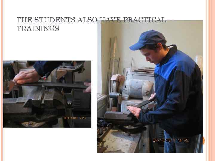THE STUDENTS ALSO HAVE PRACTICAL TRAININGS 