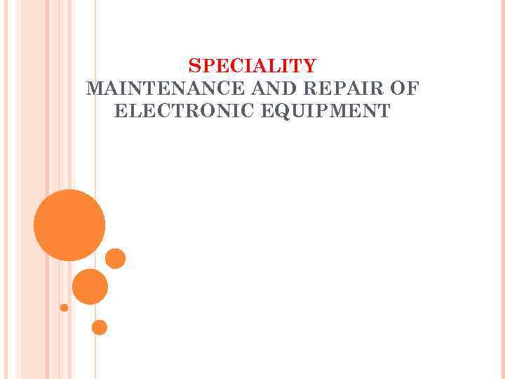   SPECIALITY MAINTENANCE AND REPAIR OF  ELECTRONIC EQUIPMENT 