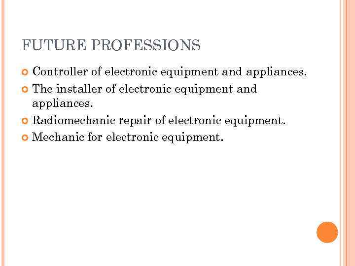 FUTURE PROFESSIONS  Controller of electronic equipment and appliances.  The installer of electronic