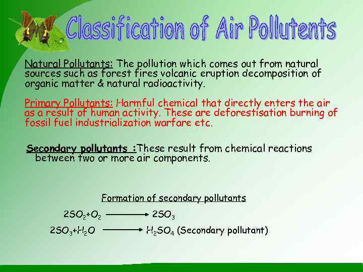 Natural Pollutants: The pollution which comes out from natural sources such as forest fires