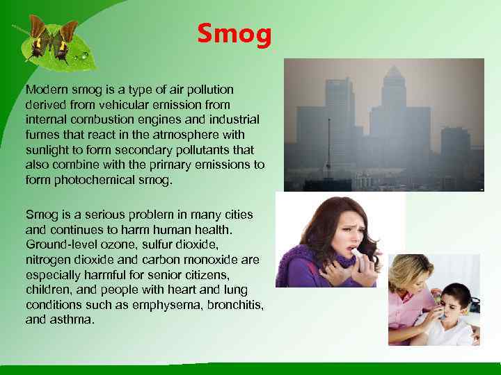      Smog Modern smog is a type of air pollution