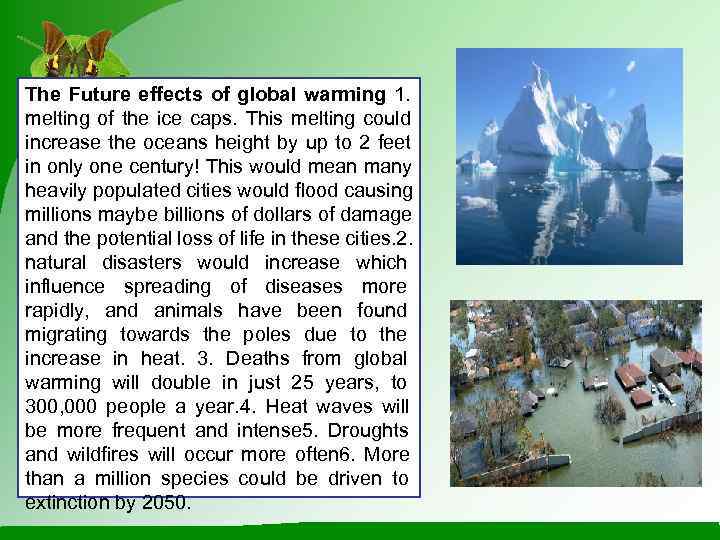 The Future effects of global warming 1. melting of the ice caps. This melting