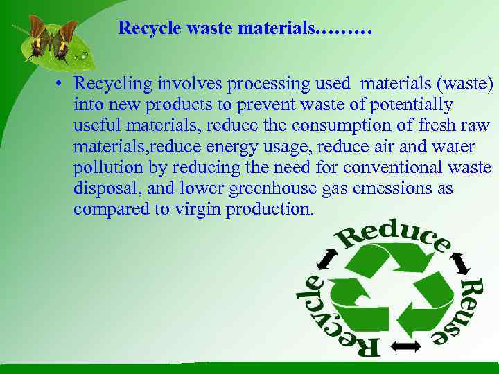    Recycle waste materials………  • Recycling involves processing used materials (waste)