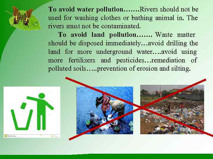 To avoid water pollution……. Rivers should not be used for washing clothes or bathing
