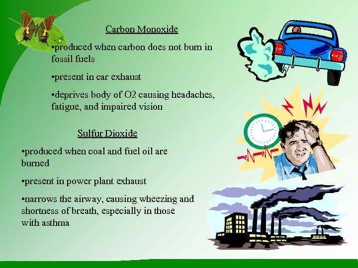     Carbon Monoxide   • produced when carbon does not
